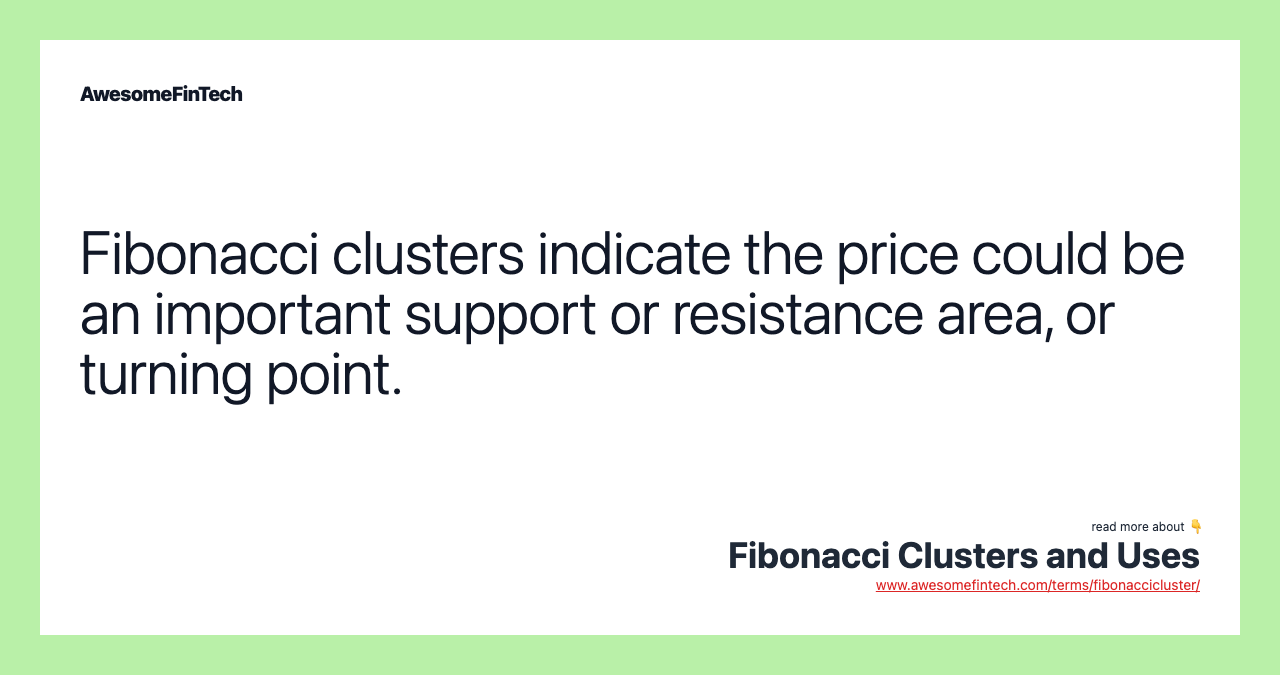 Fibonacci clusters indicate the price could be an important support or resistance area, or turning point.