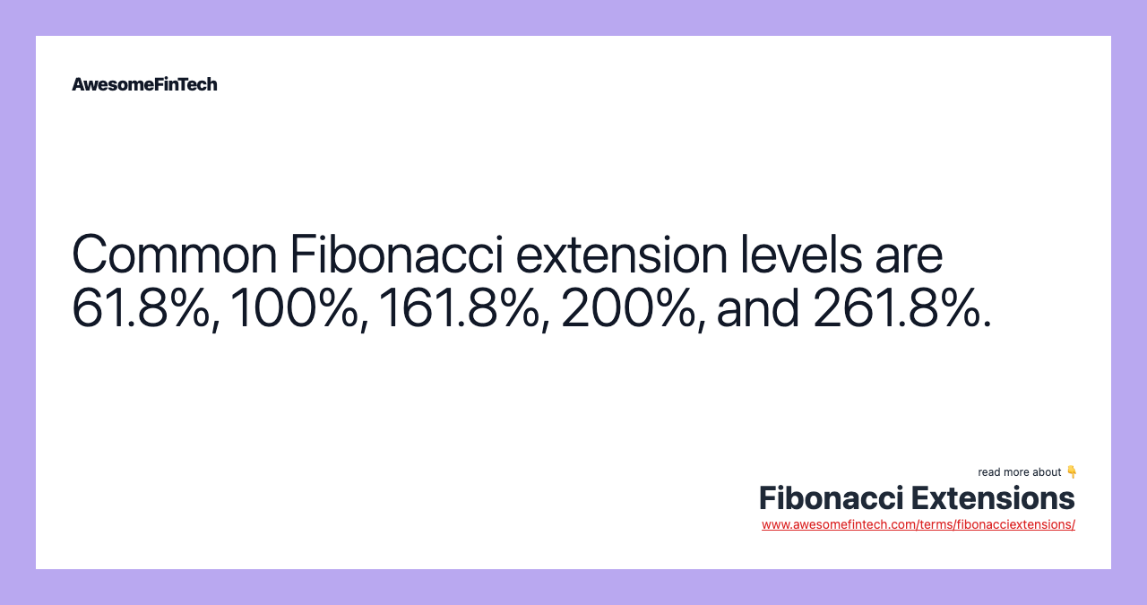 Common Fibonacci extension levels are 61.8%, 100%, 161.8%, 200%, and 261.8%.