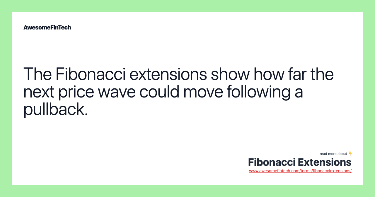 The Fibonacci extensions show how far the next price wave could move following a pullback.