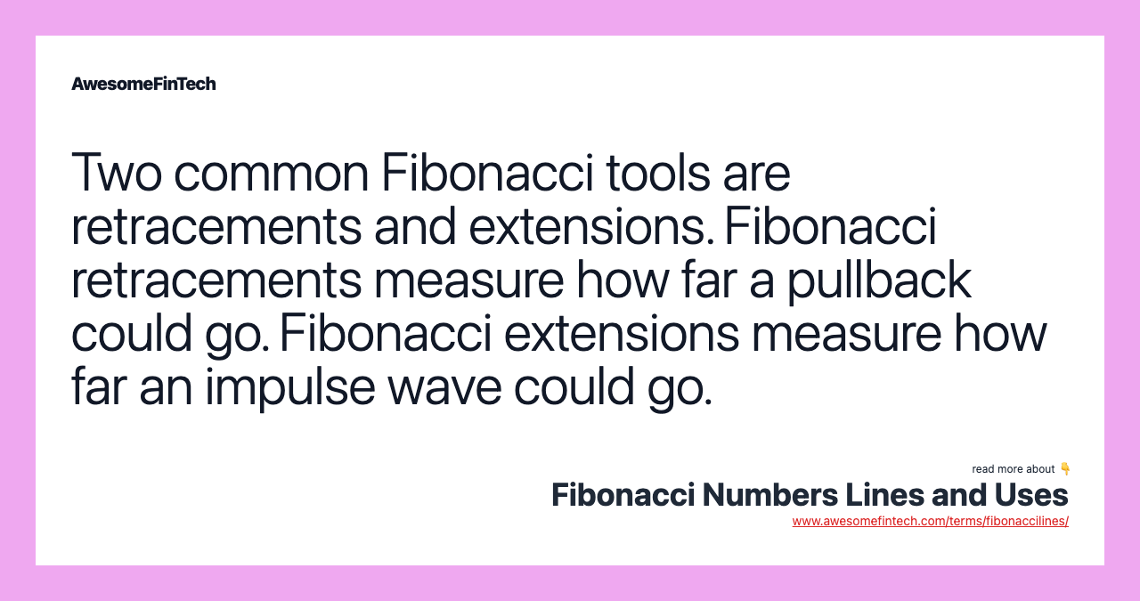 Two common Fibonacci tools are retracements and extensions. Fibonacci retracements measure how far a pullback could go. Fibonacci extensions measure how far an impulse wave could go.