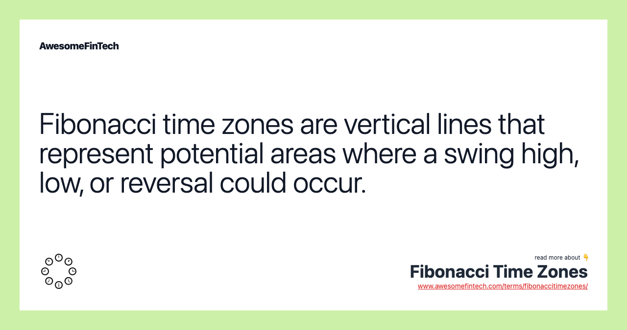 Fibonacci time zones are vertical lines that represent potential areas where a swing high, low, or reversal could occur.