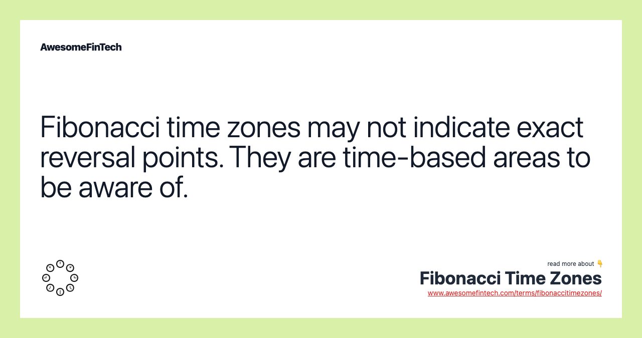 Fibonacci time zones may not indicate exact reversal points. They are time-based areas to be aware of.