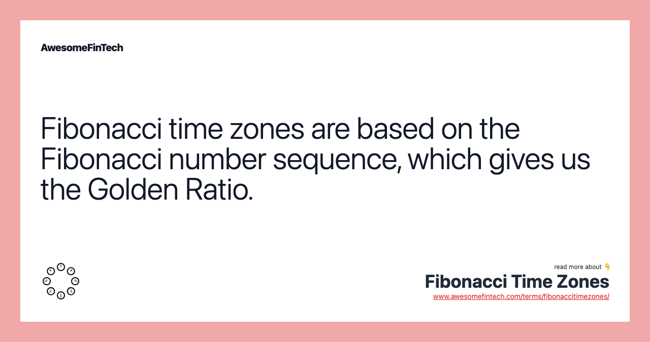 Fibonacci time zones are based on the Fibonacci number sequence, which gives us the Golden Ratio.