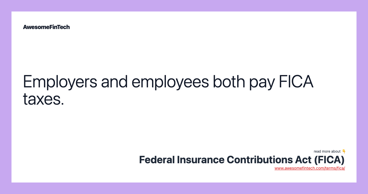 Employers and employees both pay FICA taxes.