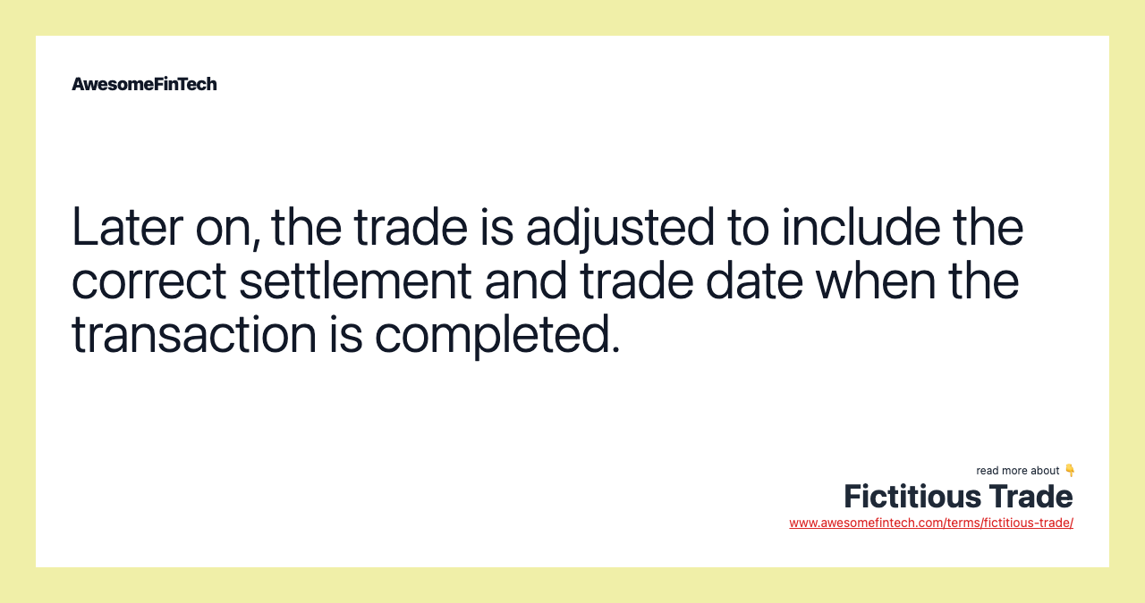Later on, the trade is adjusted to include the correct settlement and trade date when the transaction is completed.