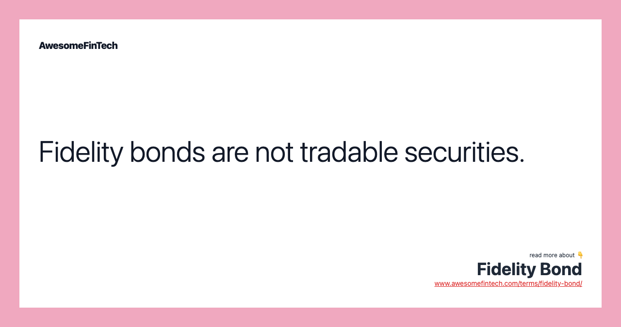 Fidelity bonds are not tradable securities.