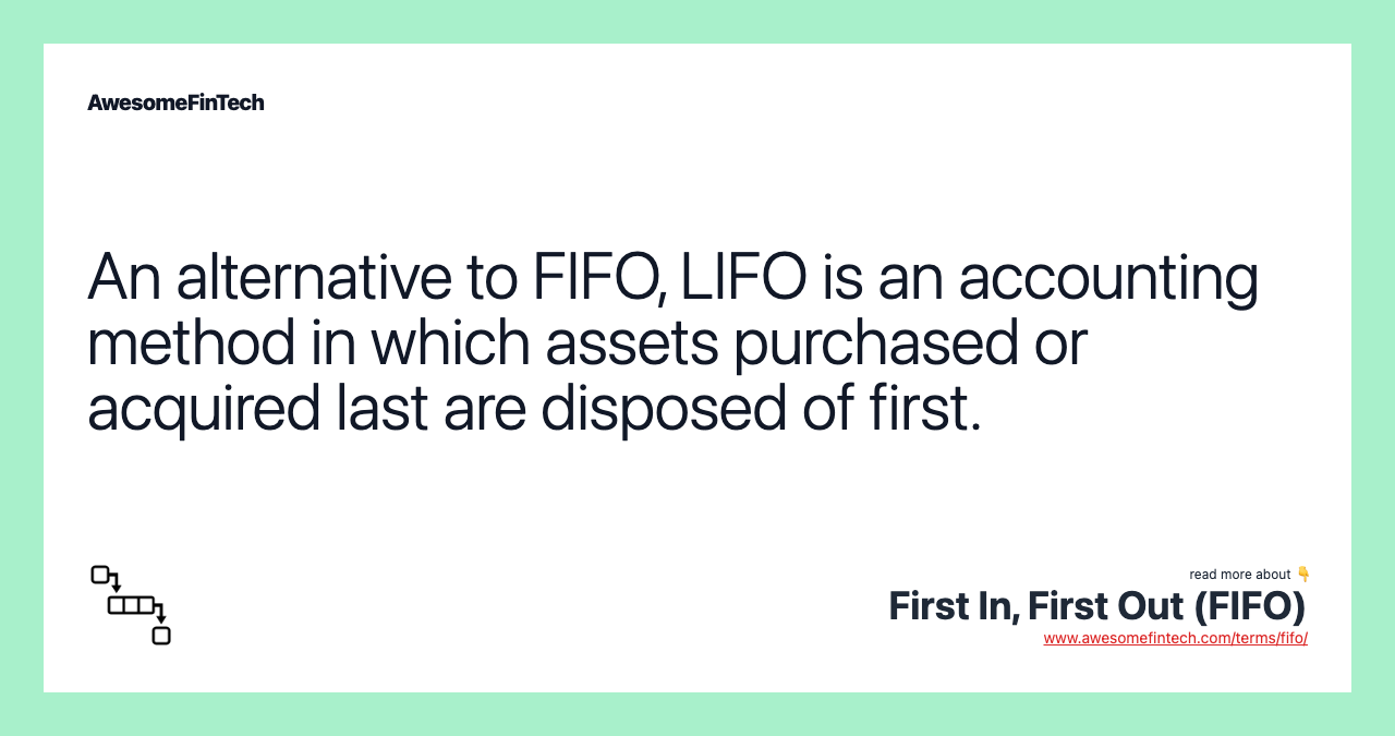 An alternative to FIFO, LIFO is an accounting method in which assets purchased or acquired last are disposed of first.