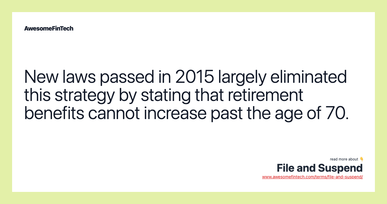 New laws passed in 2015 largely eliminated this strategy by stating that retirement benefits cannot increase past the age of 70.