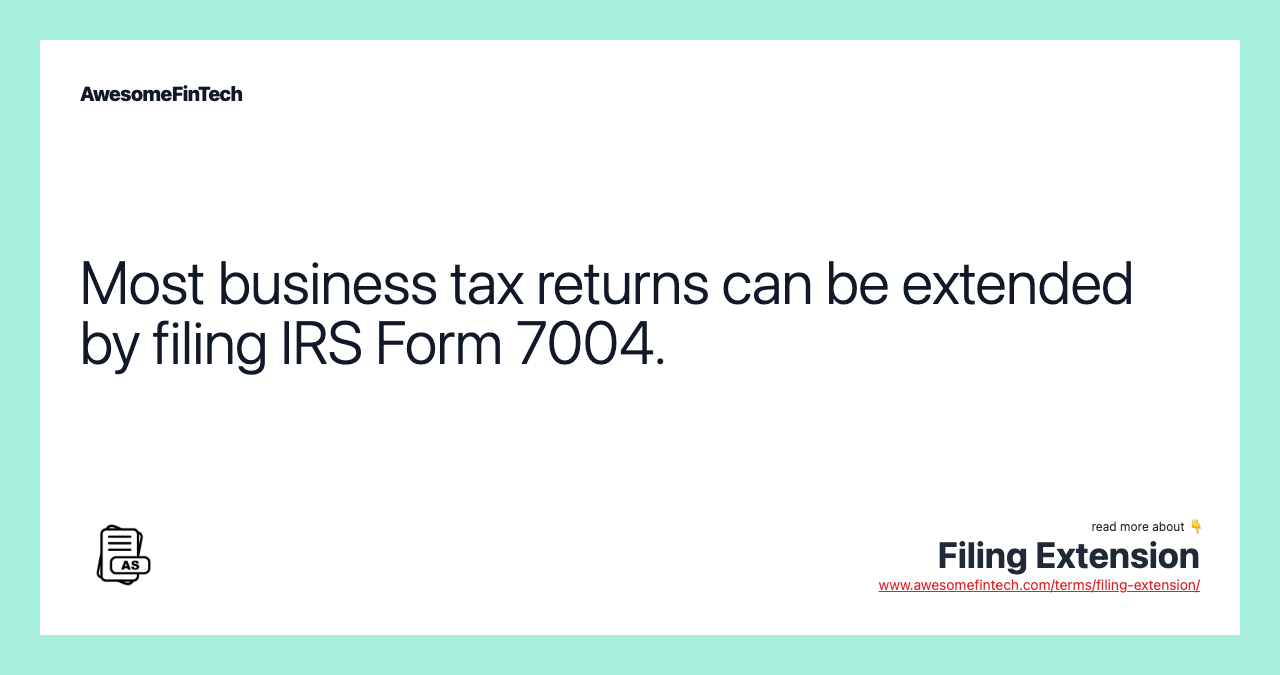Most business tax returns can be extended by filing IRS Form 7004.