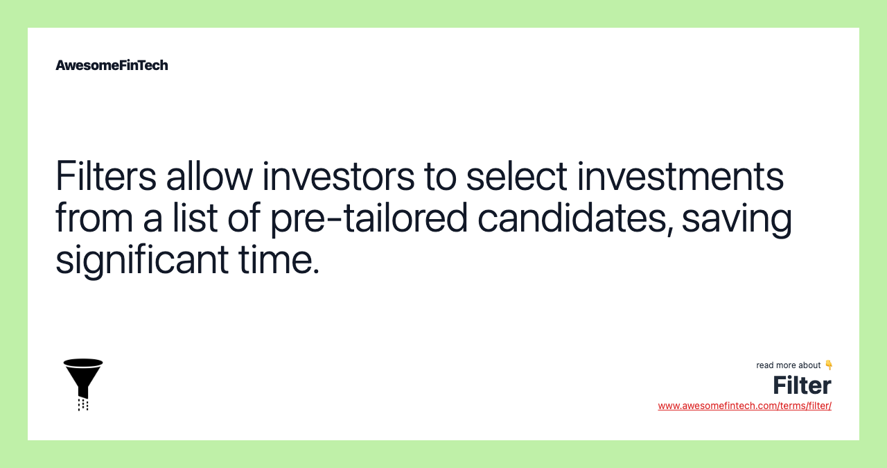 Filters allow investors to select investments from a list of pre-tailored candidates, saving significant time.