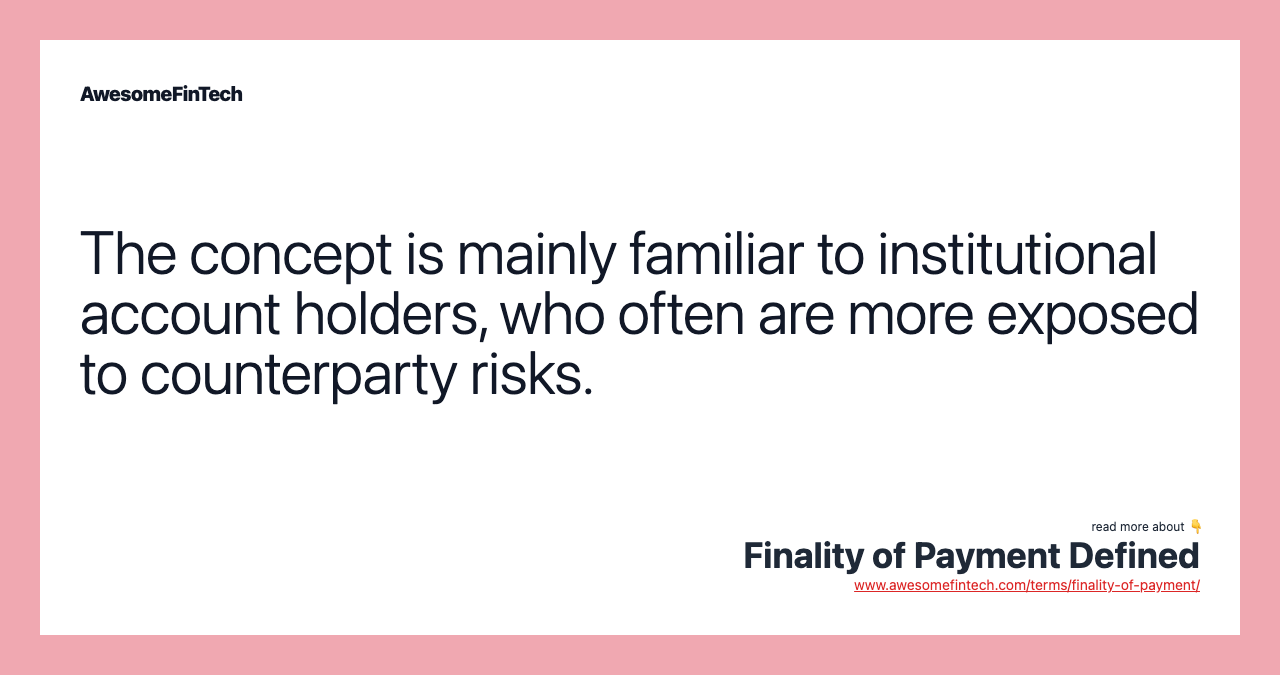 The concept is mainly familiar to institutional account holders, who often are more exposed to counterparty risks.
