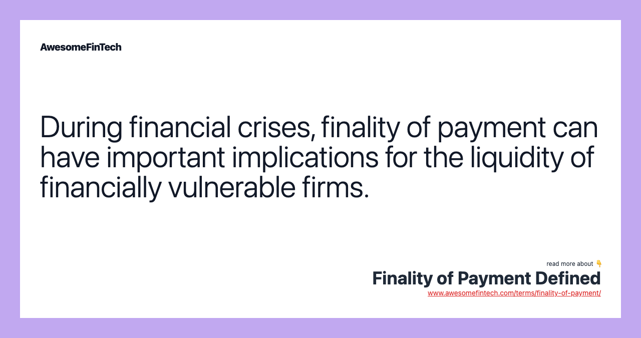 During financial crises, finality of payment can have important implications for the liquidity of financially vulnerable firms.