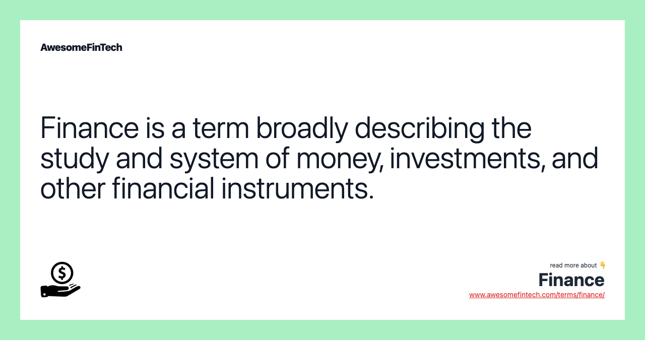 Finance is a term broadly describing the study and system of money, investments, and other financial instruments.