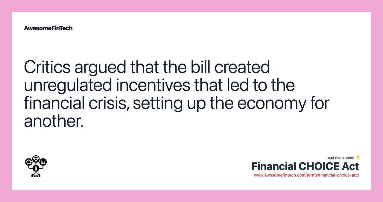 Critics argued that the bill created unregulated incentives that led to the financial crisis, setting up the economy for another.