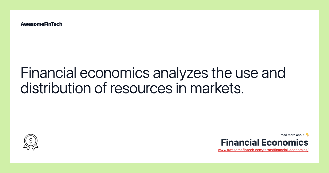 Financial economics analyzes the use and distribution of resources in markets.