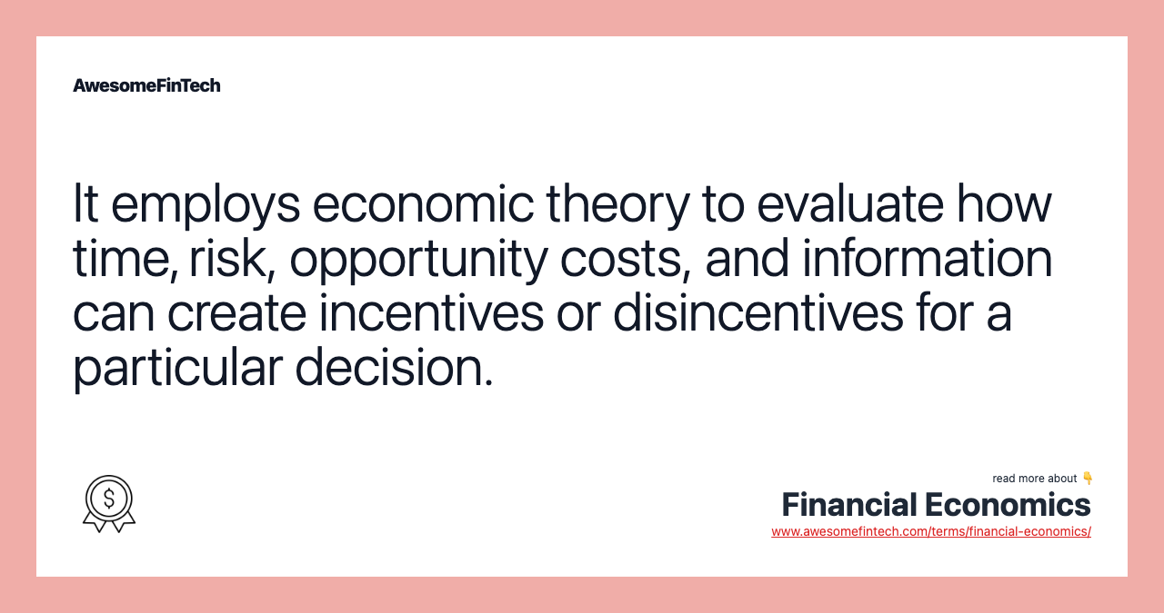 It employs economic theory to evaluate how time, risk, opportunity costs, and information can create incentives or disincentives for a particular decision.