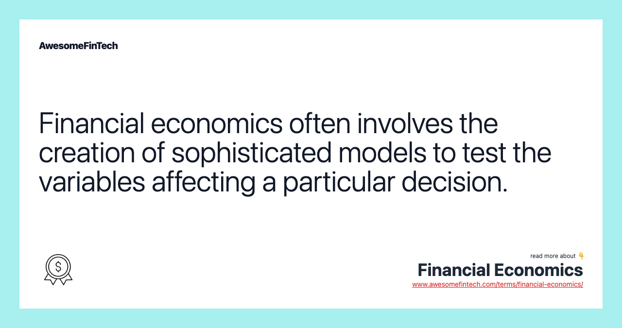 Financial economics often involves the creation of sophisticated models to test the variables affecting a particular decision.