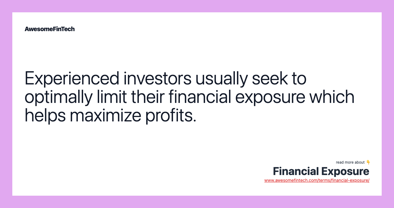 Experienced investors usually seek to optimally limit their financial exposure which helps maximize profits.