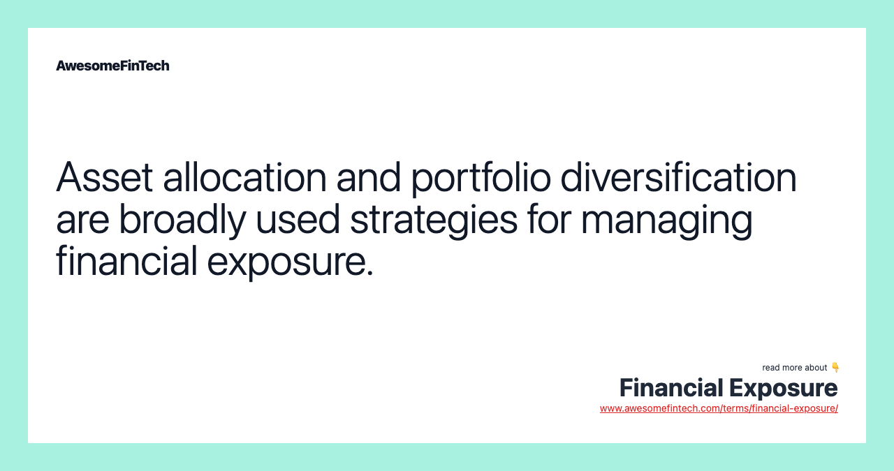 Asset allocation and portfolio diversification are broadly used strategies for managing financial exposure.
