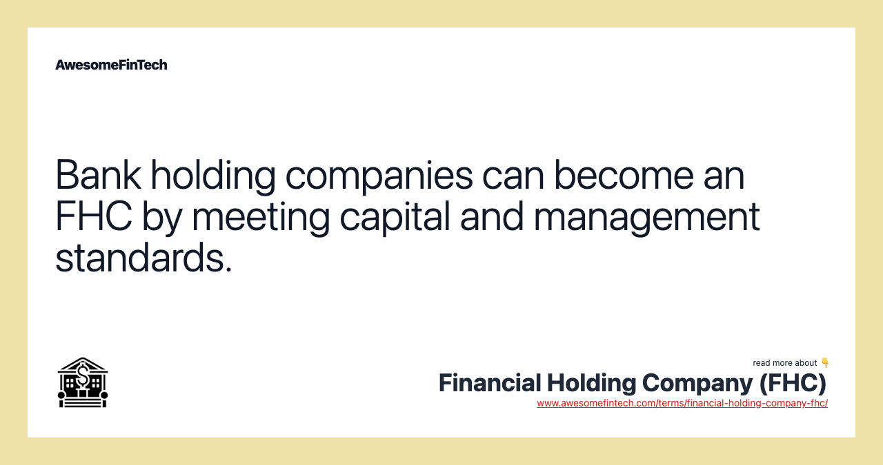 Bank holding companies can become an FHC by meeting capital and management standards.