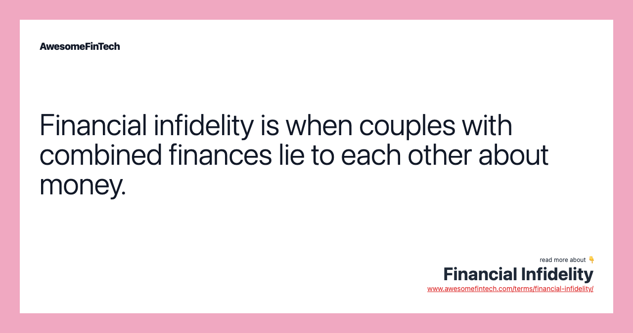Financial infidelity is when couples with combined finances lie to each other about money.
