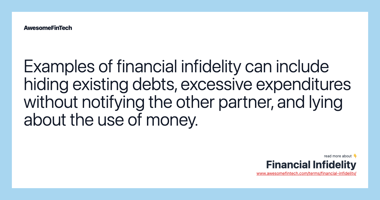 Examples of financial infidelity can include hiding existing debts, excessive expenditures without notifying the other partner, and lying about the use of money.