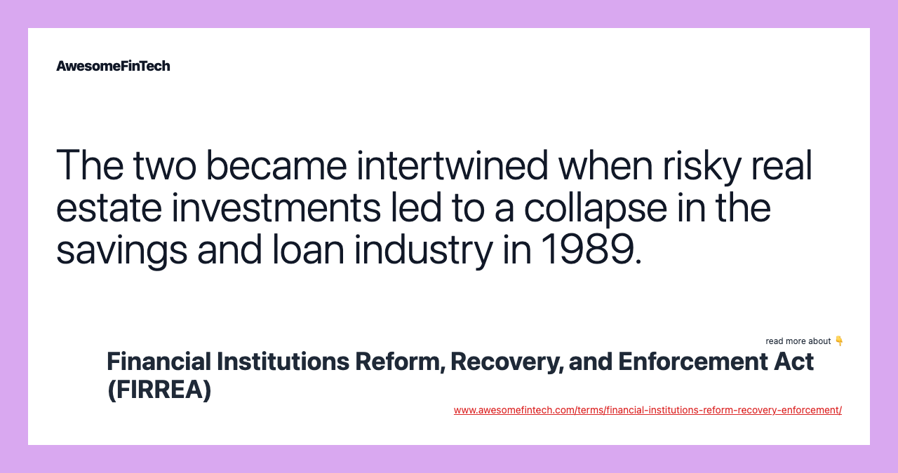 The two became intertwined when risky real estate investments led to a collapse in the savings and loan industry in 1989.
