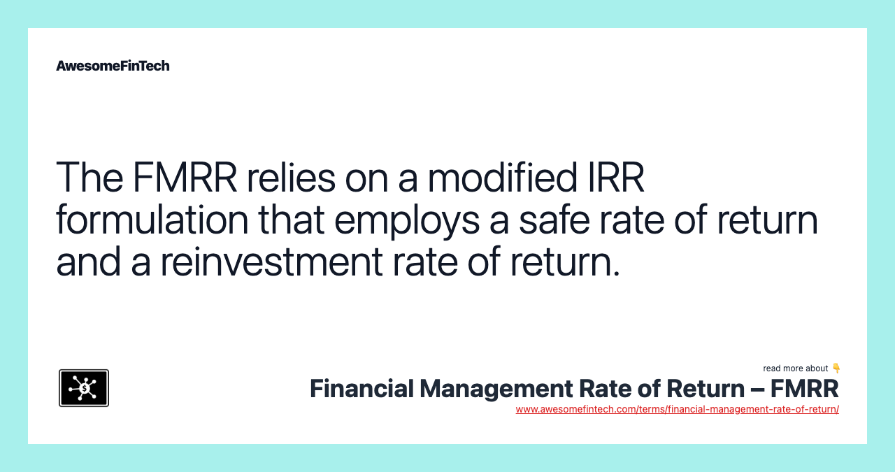 The FMRR relies on a modified IRR formulation that employs a safe rate of return and a reinvestment rate of return.