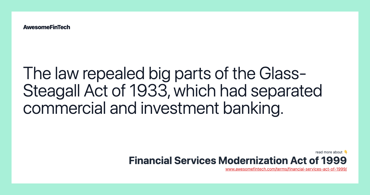 The law repealed big parts of the Glass-Steagall Act of 1933, which had separated commercial and investment banking.
