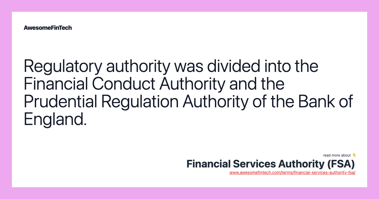 Regulatory authority was divided into the Financial Conduct Authority and the Prudential Regulation Authority of the Bank of England.