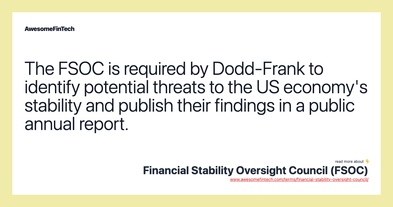 The FSOC is required by Dodd-Frank to identify potential threats to the US economy's stability and publish their findings in a public annual report.