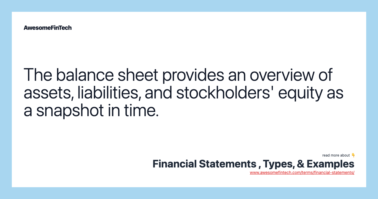 The balance sheet provides an overview of assets, liabilities, and stockholders' equity as a snapshot in time.