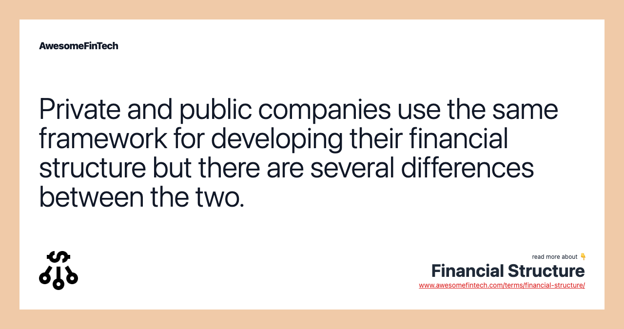 Private and public companies use the same framework for developing their financial structure but there are several differences between the two.