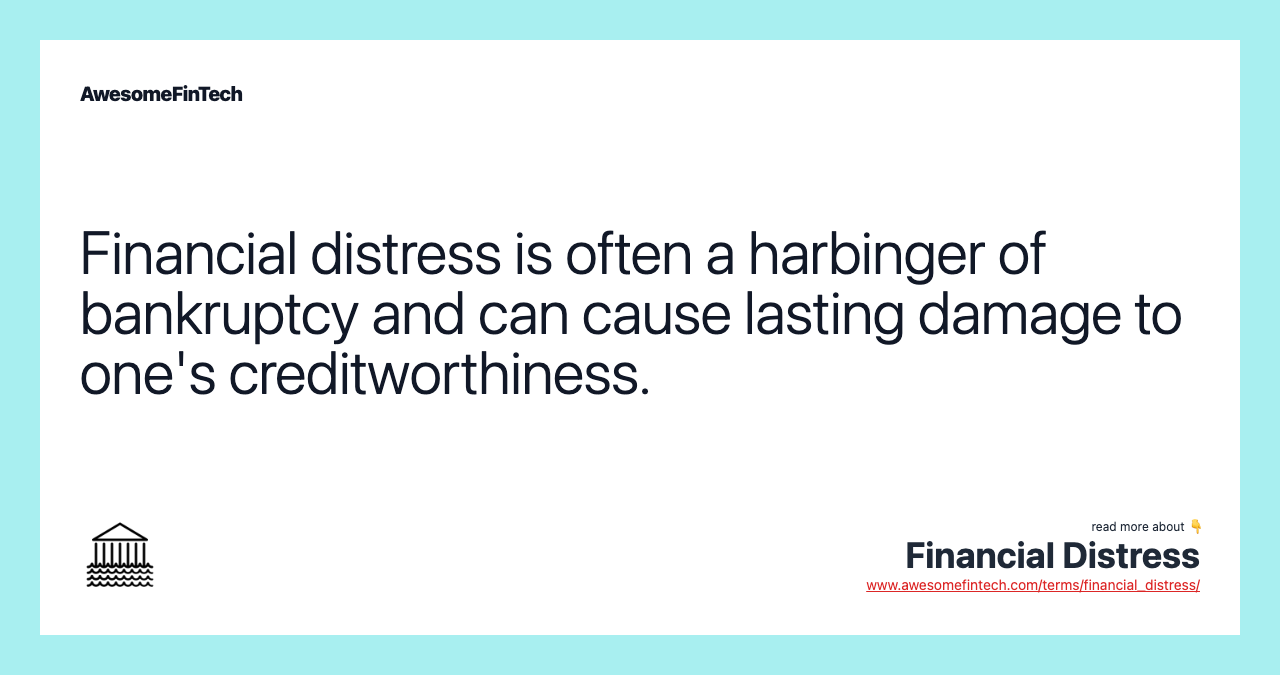 Financial distress is often a harbinger of bankruptcy and can cause lasting damage to one's creditworthiness.