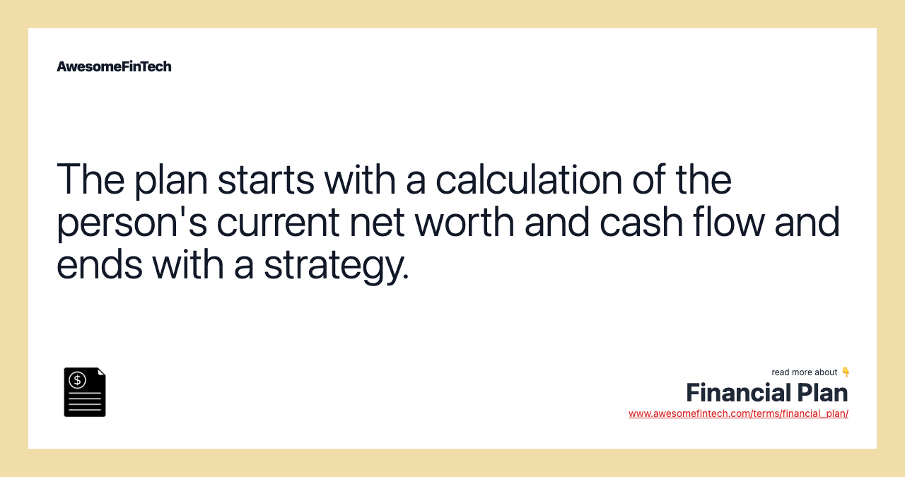 The plan starts with a calculation of the person's current net worth and cash flow and ends with a strategy.