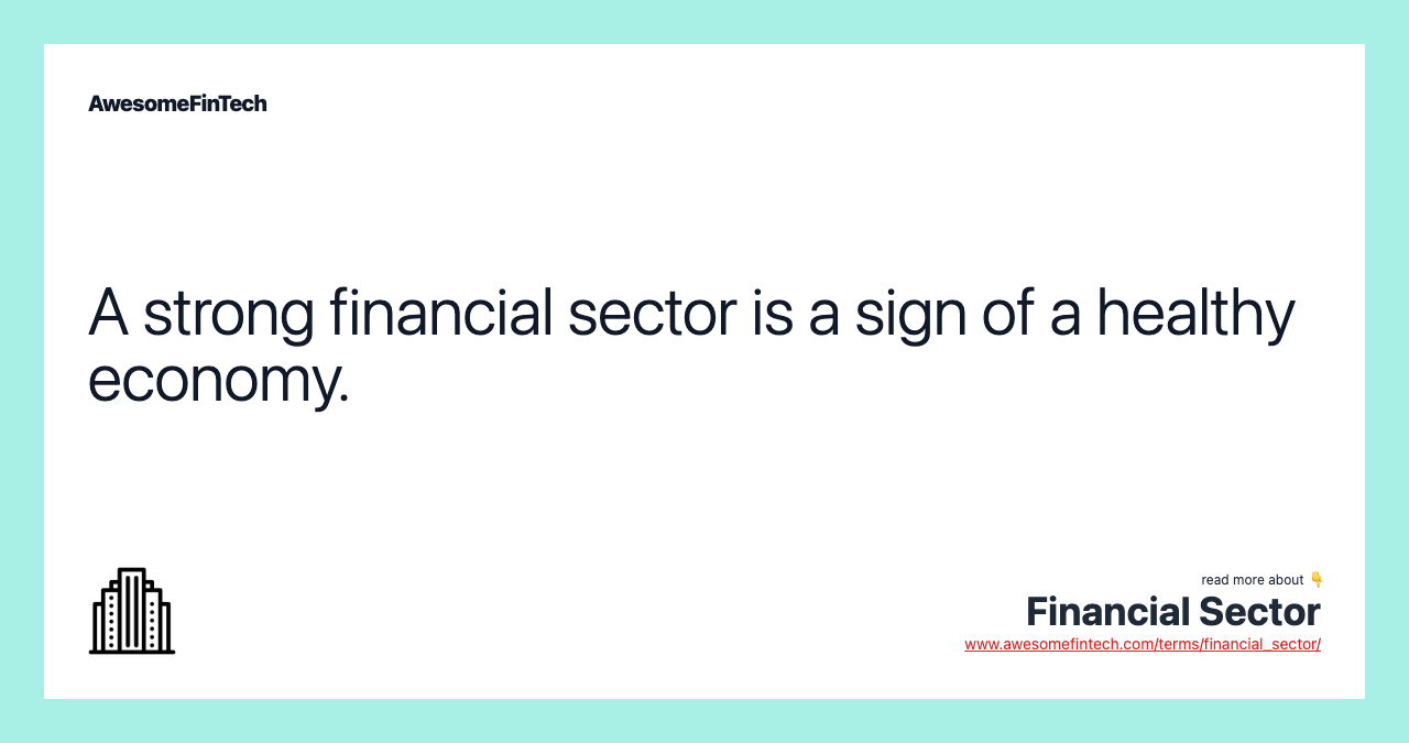 A strong financial sector is a sign of a healthy economy.