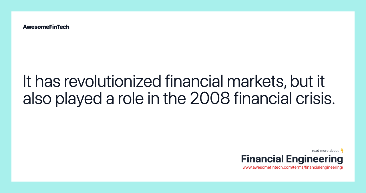 It has revolutionized financial markets, but it also played a role in the 2008 financial crisis.