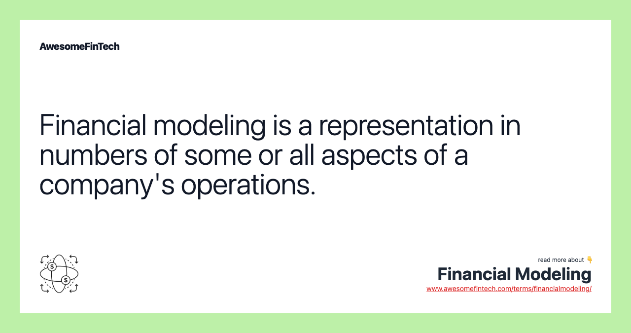 Financial modeling is a representation in numbers of some or all aspects of a company's operations.