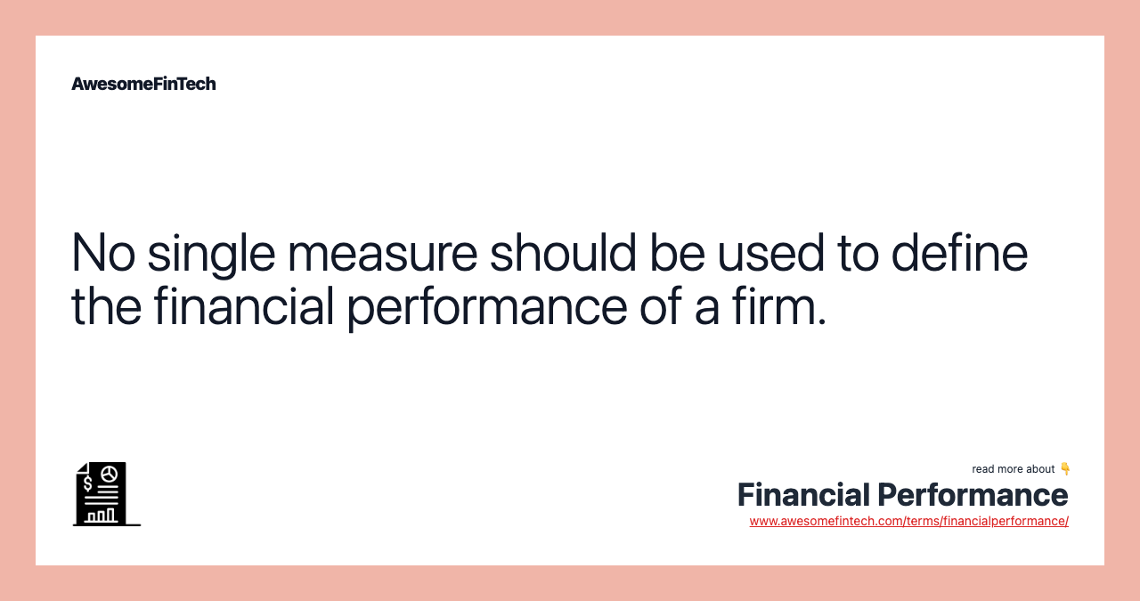 No single measure should be used to define the financial performance of a firm.