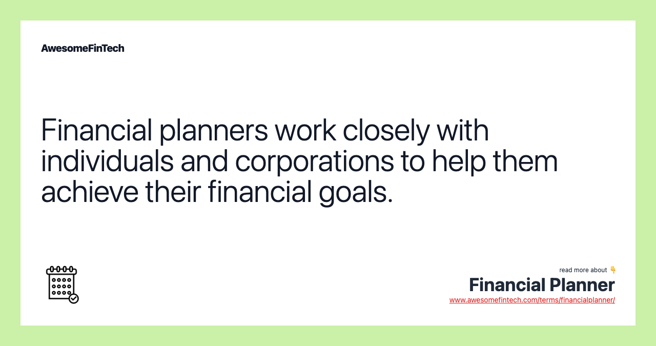 Financial planners work closely with individuals and corporations to help them achieve their financial goals.