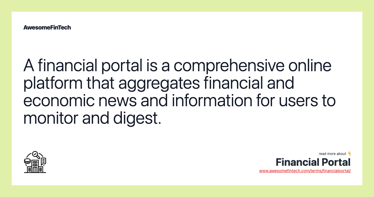 A financial portal is a comprehensive online platform that aggregates financial and economic news and information for users to monitor and digest.