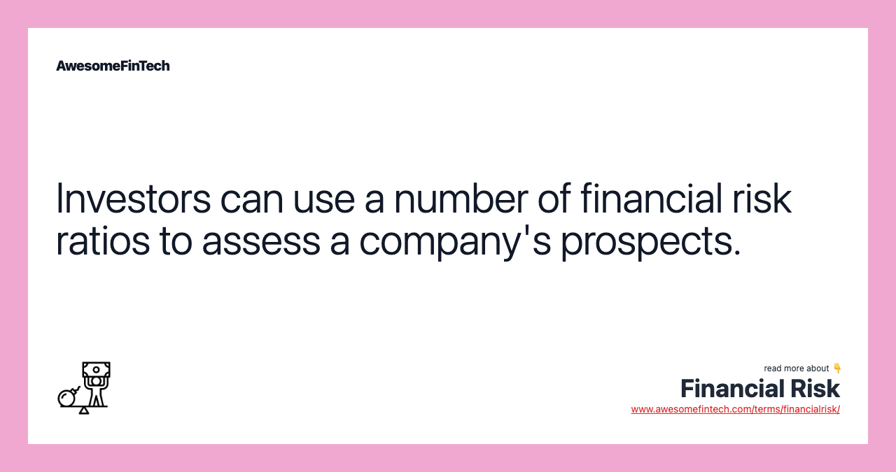 Investors can use a number of financial risk ratios to assess a company's prospects.