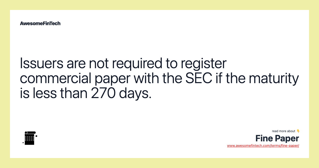Issuers are not required to register commercial paper with the SEC if the maturity is less than 270 days.