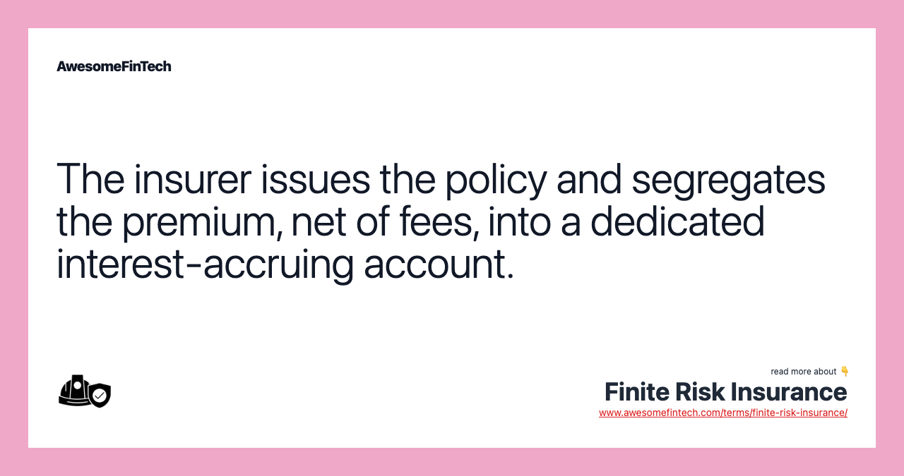 The insurer issues the policy and segregates the premium, net of fees, into a dedicated interest-accruing account.