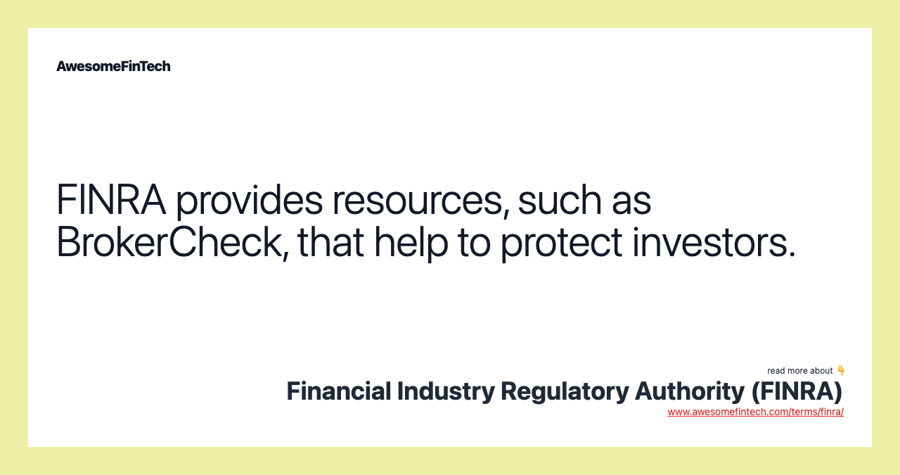 FINRA provides resources, such as BrokerCheck, that help to protect investors.