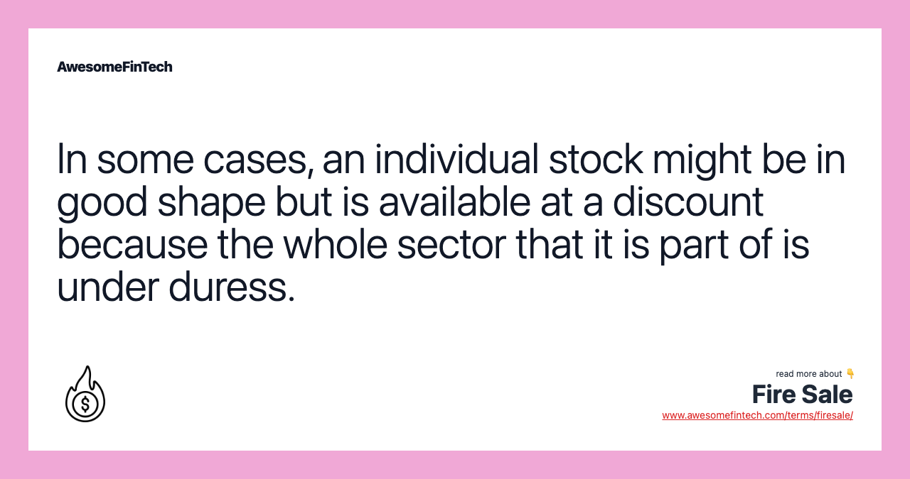 In some cases, an individual stock might be in good shape but is available at a discount because the whole sector that it is part of is under duress.