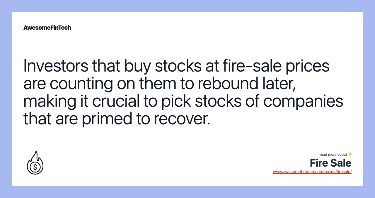 Investors that buy stocks at fire-sale prices are counting on them to rebound later, making it crucial to pick stocks of companies that are primed to recover.