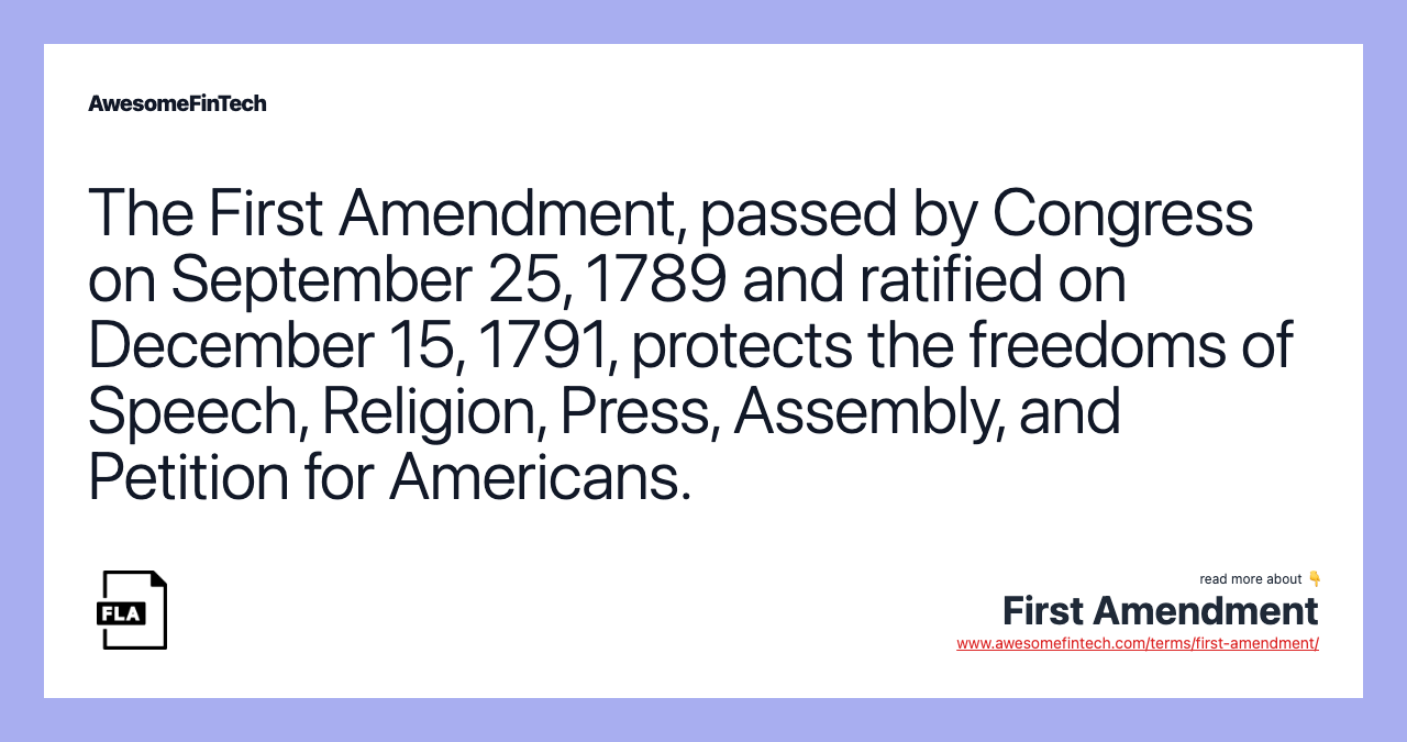 The First Amendment, passed by Congress on September 25, 1789 and ratified on December 15, 1791, protects the freedoms of Speech, Religion, Press, Assembly, and Petition for Americans.