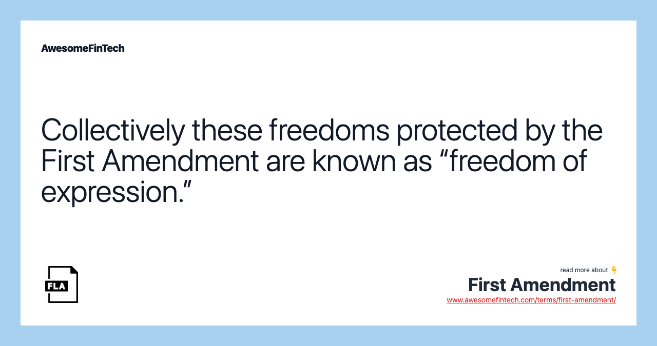 Collectively these freedoms protected by the First Amendment are known as “freedom of expression.”