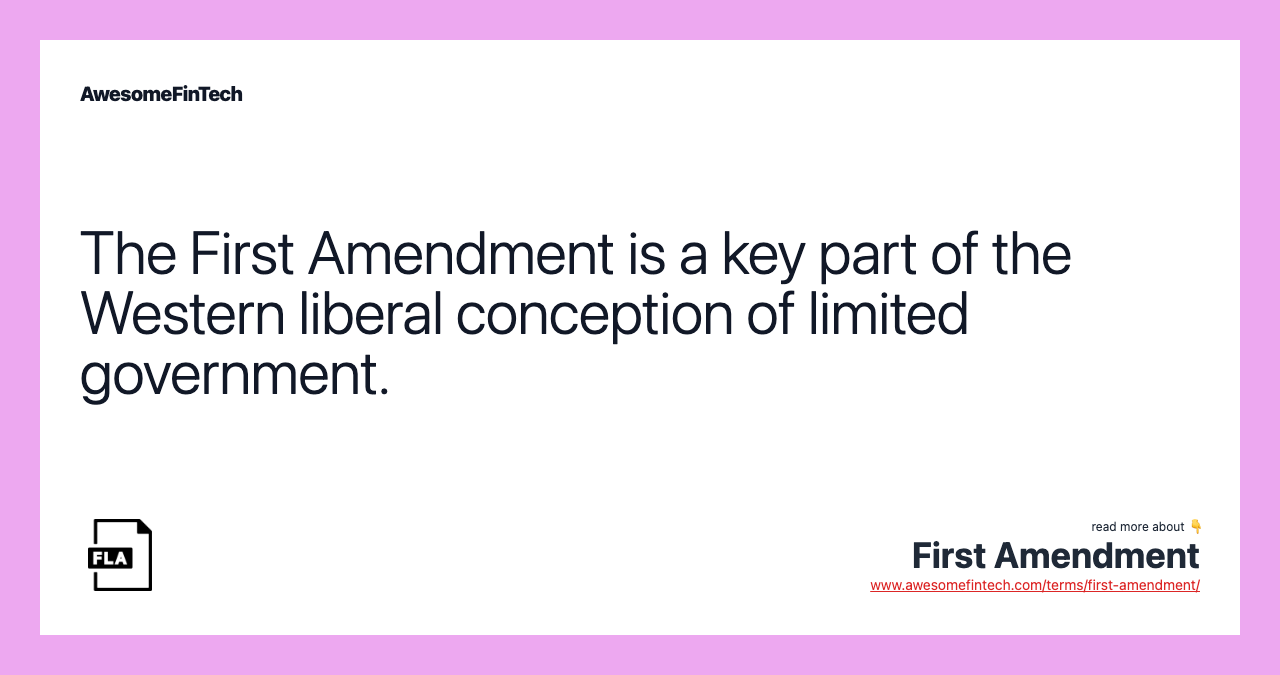 The First Amendment is a key part of the Western liberal conception of limited government.